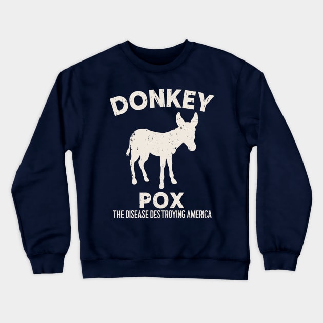 Donkey Pox - The Disease Destroying America Crewneck Sweatshirt by Etopix